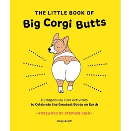 The Little Book of Big Corgi Butts: Outrageously Cute Activities to Celebrate the Greatest Booty on Earth