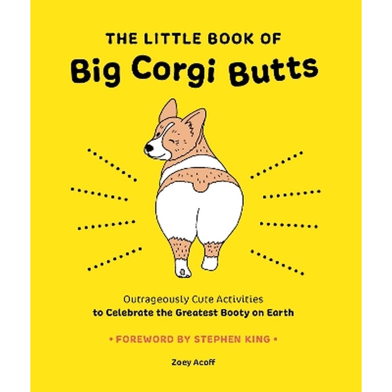 The Little Book of Big Corgi Butts: Outrageously Cute Activities to Celebrate the Greatest Booty on Earth