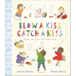 Blow a Kiss, Catch a Kiss : Poems to share with little ones