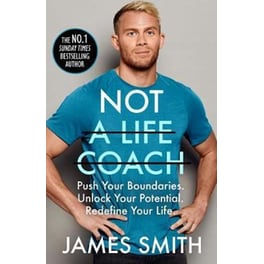 Not a Life Coach : Push Your Boundaries. Unlock Your Potential. Redefine Your Life.