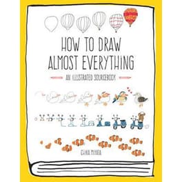 How to Draw Almost Everything : An Illustrated Sourcebook