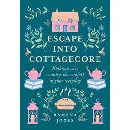Escape Into Cottagecore : Embrace Cosy Countryside Comfort in Your Everyday