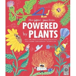 Powered by Plants : Meet the trees, flowers and vegetation that inspire our everyday technology