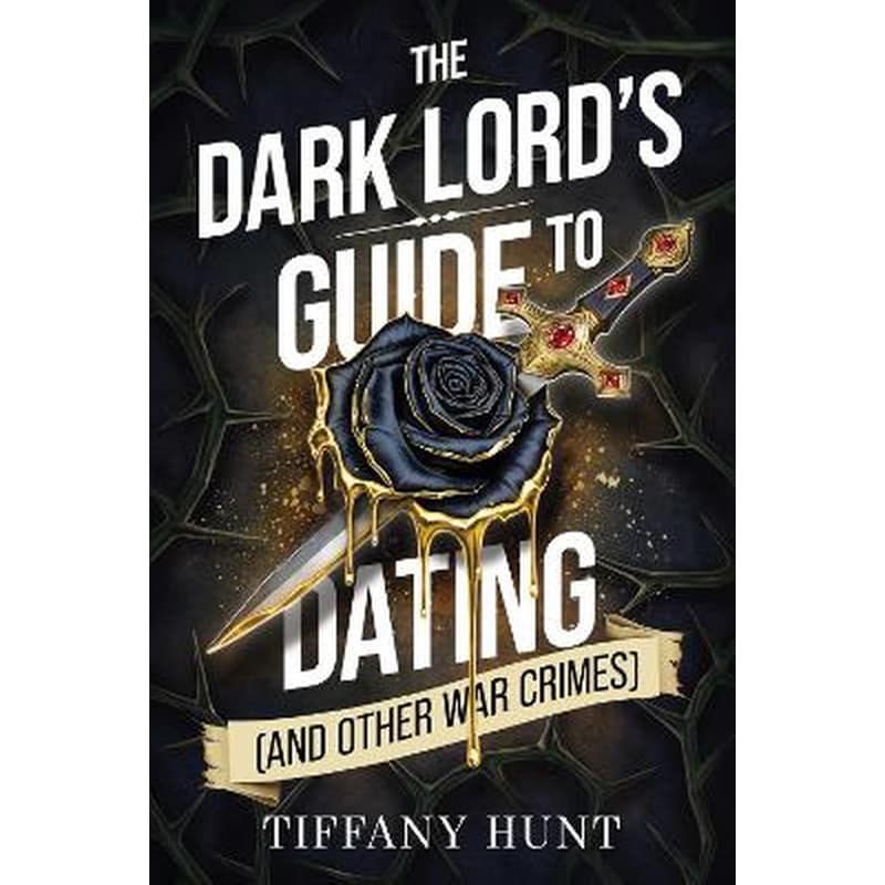 The Dark Lords Guide to Dating (and Other War Crimes)
