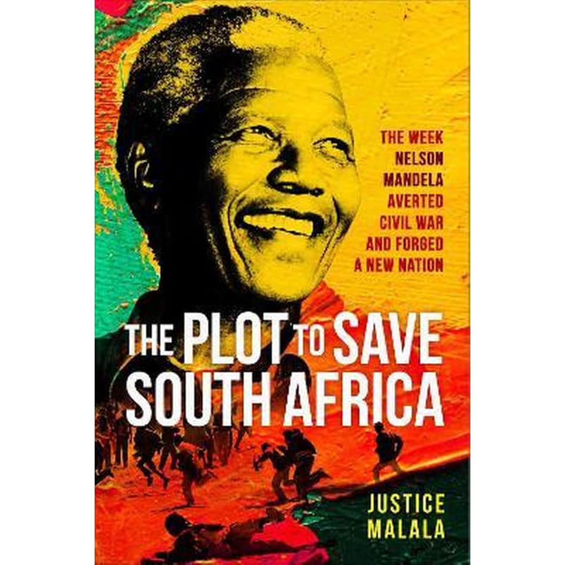 The Plot to Save South Africa : The Week Mandela Averted Civil War and Forged a New Nation