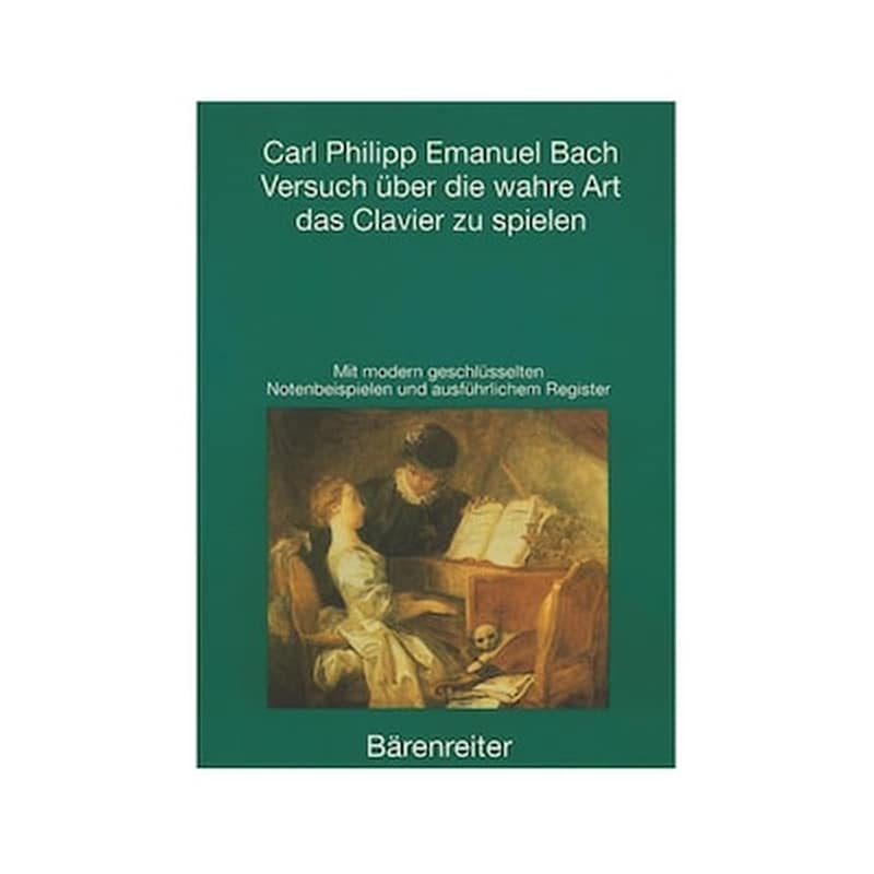 BARENREITER Carl P. E. Bach - Versuch Über Die Wahre Art Das Clavier Zu Spielen