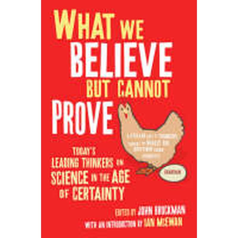 What We Believe But Cannot Prove