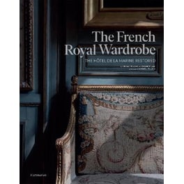 The French Royal Wardrobe : The Hotel de la Marine Restored