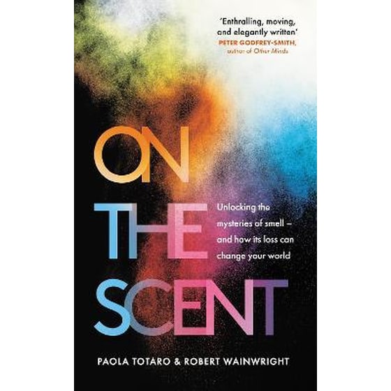 On the Scent : Unlocking the Mysteries of Smell - and How Its Loss Can Change Your World image 0