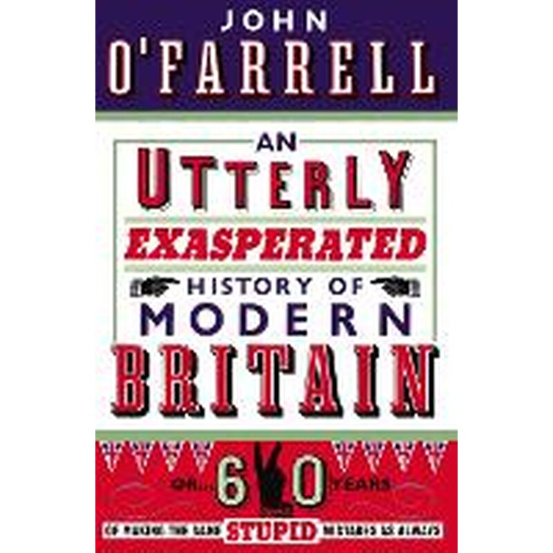 Utterly Exasperated History of Modern Britain