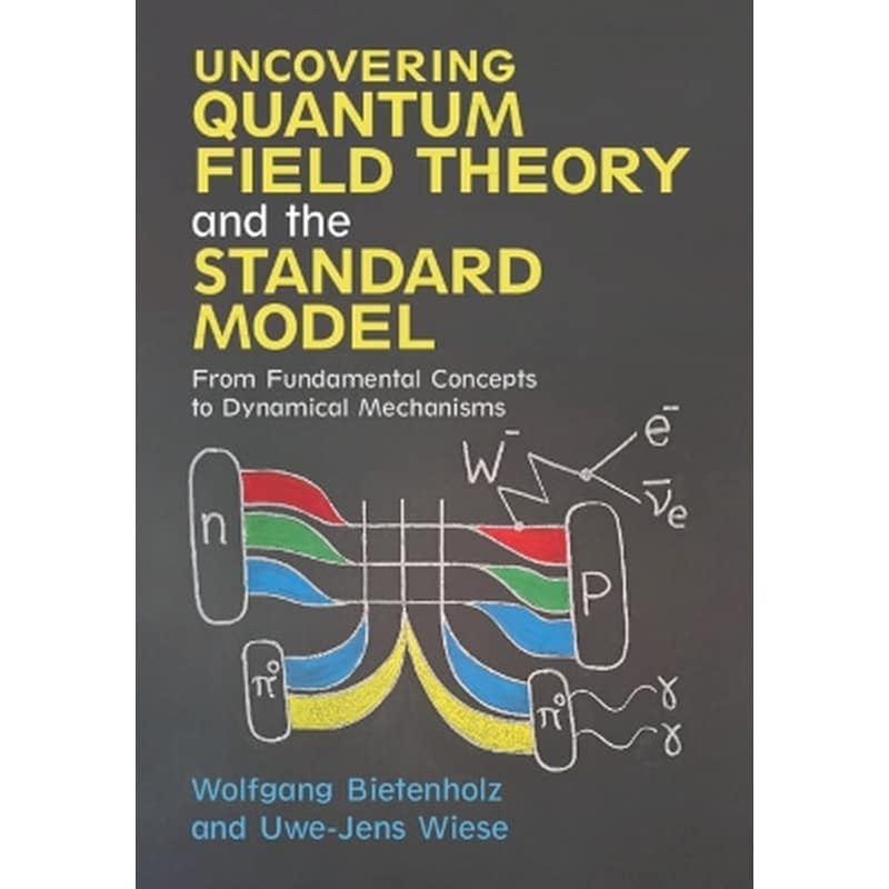 Uncovering Quantum Field Theory and the Standard Model