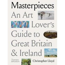 Masterpieces : An Art Lover's Guide to Great Britain and Ireland
