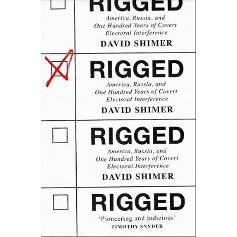 Rigged: America, Russia and 100 Years of Covert Electoral Interference