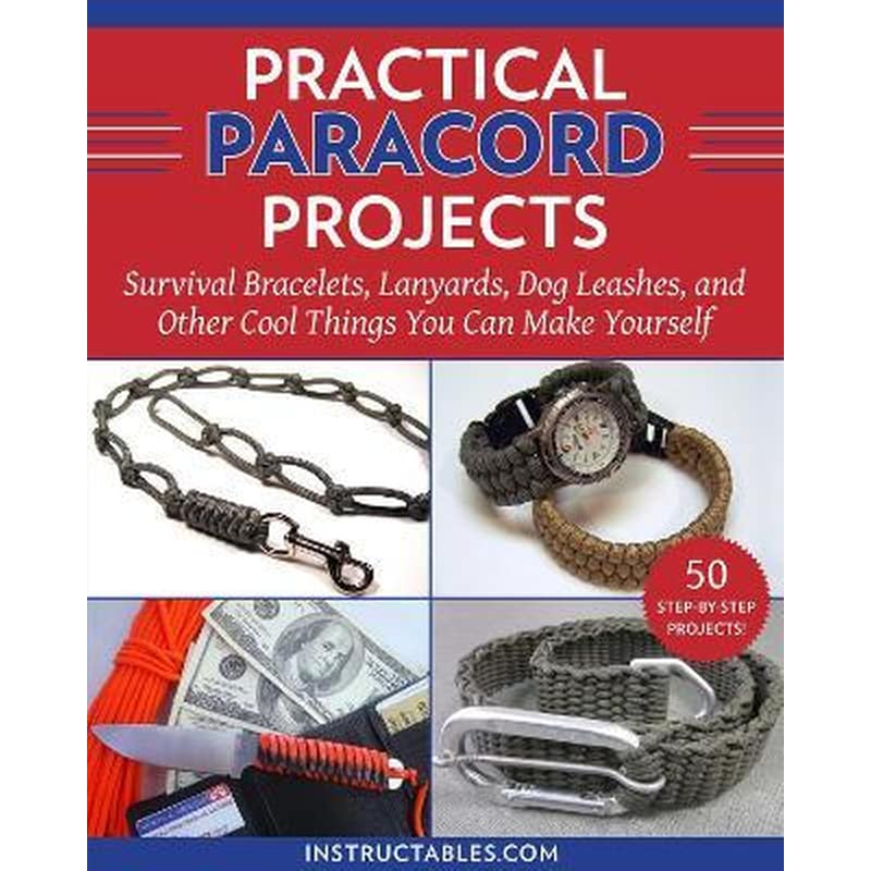 Practical Paracord Projects : Survival Bracelets, Lanyards, Dog Leashes, and Other Cool Things You Can Make Yourself