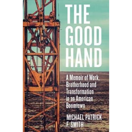 The Good Hand : A Memoir of Work, Brotherhood and Transformation in an American Boomtown image 0