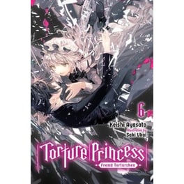 Torture Princess: Fremd Torturchen Vol. 6 (light novel)