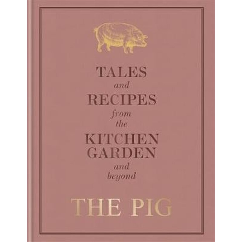 The Pig: Tales and Recipes from the Kitchen Garden and Beyond