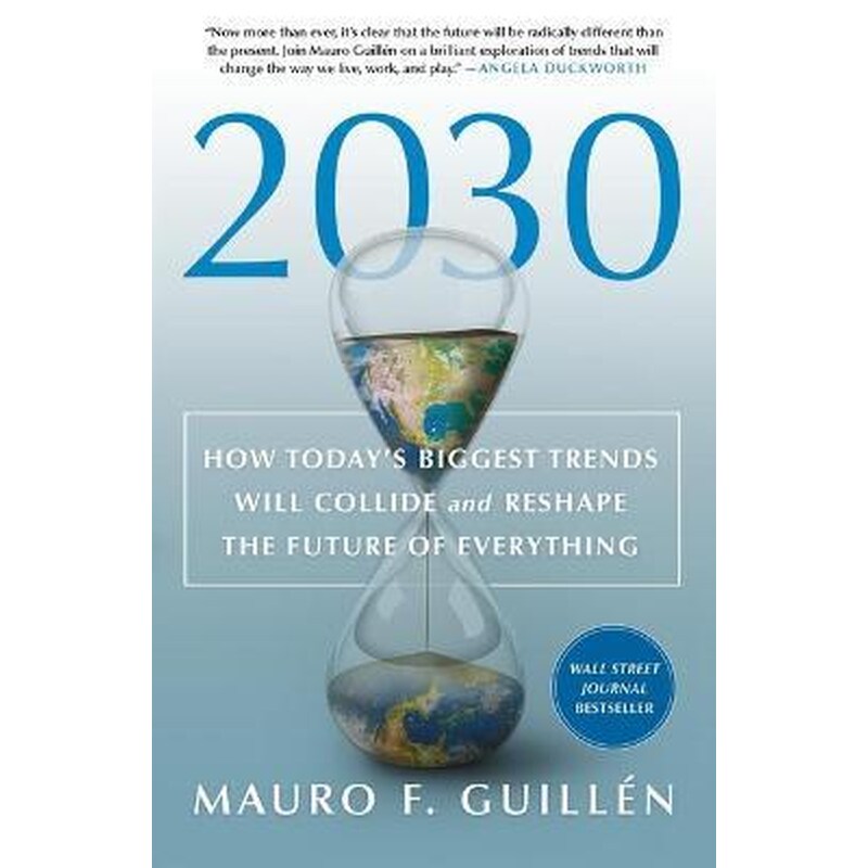 2030: How Todays Biggest Trends Will Collide and Reshape the Future of Everything