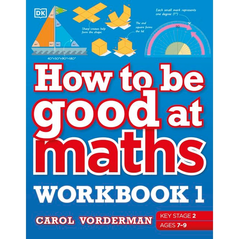 How to be Good at Maths Workbook 1 Ages 7-9 (Key Stage 2) : The Simplest-Ever Visual Workbook