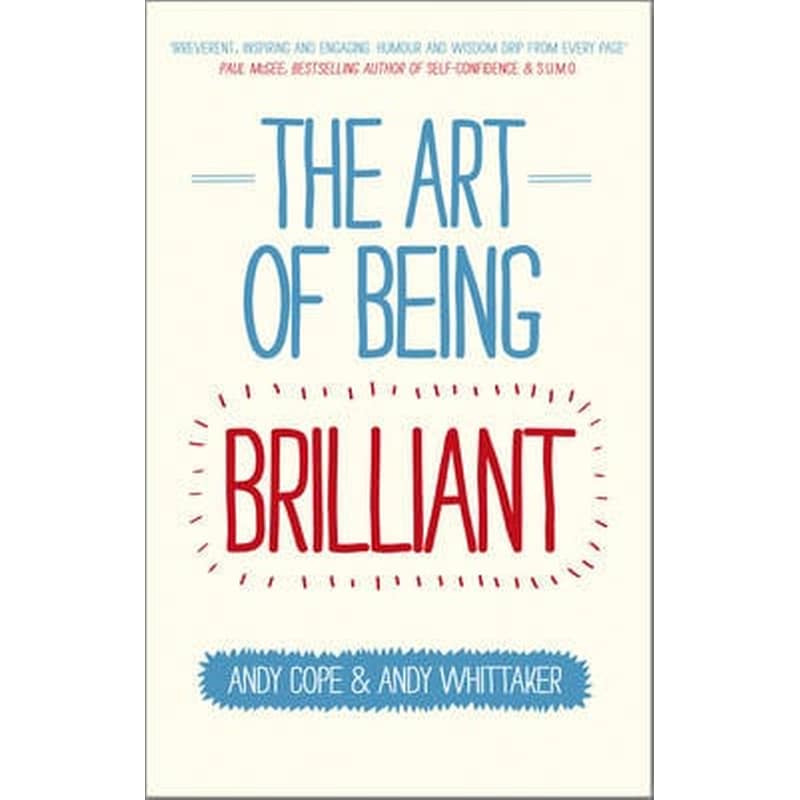 Art of Being Brilliant - Transform Your Life by Doing What Works For You