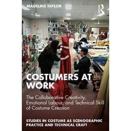Costumers at Work: The Collaborative Creativity, Emotional Labour, and Technical Skill of Costume Creation