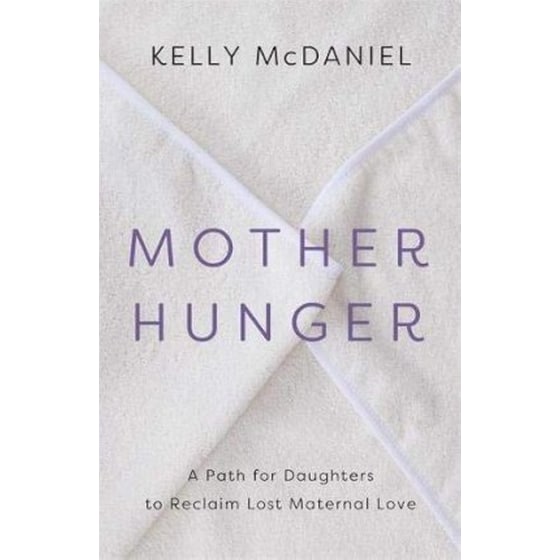 Mother Hunger : How Adult Daughters Can Understand and Heal from Lost Nurturance, Protection and Guidance image 0