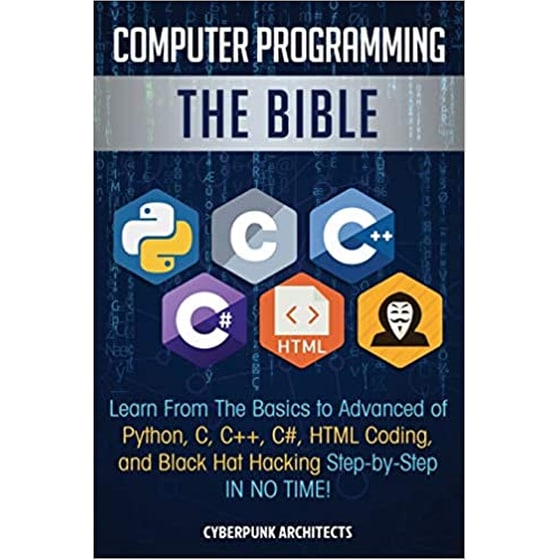 Computer Programming : The Bible: Learn From The Basics to Advanced of Python, C, C++, C#, HTML Coding, and Black Hat Hacking Step-by-Step IN NO TIME! image 0
