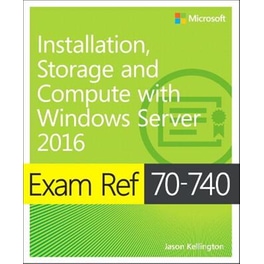 Exam Ref 70-740 Installation, Storage and Compute with Windows Server 2016
