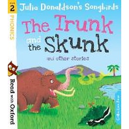 Read with Oxford: Stage 2: Julia Donaldson's Songbirds: The Trunk and The Skunk and Other Stories