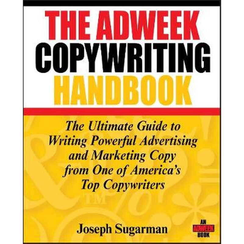 Adweek Copywriting Handbook - The Ultimate Guide to Writing Powerful Advertising and Marketing Copy from One of Americas Top Copywriters 0351055