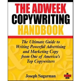 Adweek Copywriting Handbook - The Ultimate Guide to Writing Powerful Advertising and Marketing Copy from One of America's Top Copywriters