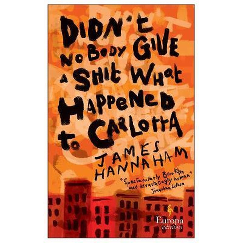 Didnt Nobody Give a Shit What Happened to Carlotta : A novel