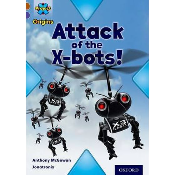 Project X Origins- Brown Book Band, Oxford Level 11- Strong Defences- Attack of the X-bots image 0
