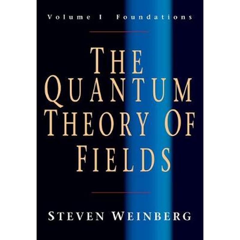 The Quantum Theory of Fields- Volume 1, Foundations v. 1 Foundations