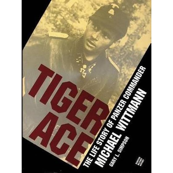 Tiger Ace: The Life Story of Panzer Commander Michael Wittmann image 0