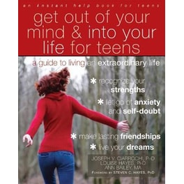 Get Out of Your Mind and Into Your Life for Teens