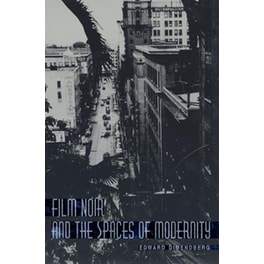 Film Noir and the Spaces of Modernity