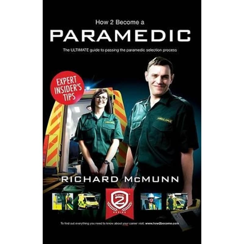 How to Become a Paramedic: The Ultimate Guide to Passing the Paramedic/Emergency Care Assistant Selection Process