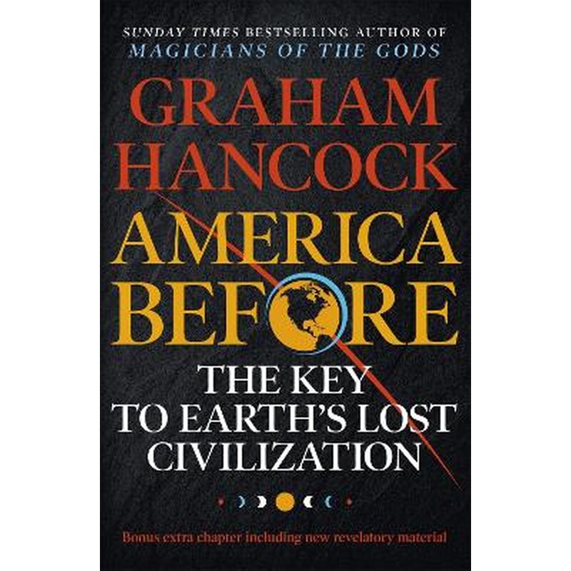 America Before: The Key to Earths Lost Civilization