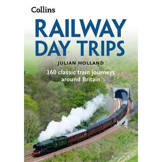 Railway Day Trips : 160 Classic Train Journeys Around Britain image 0