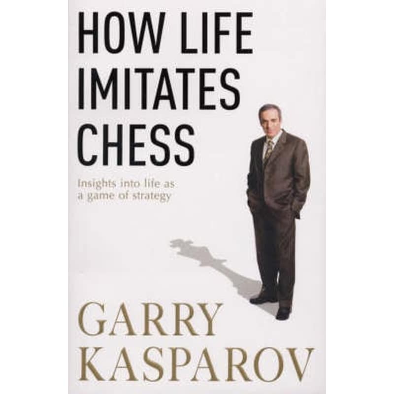 How Life Imitates Chess - Garry Kasparov
