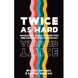 Twice As Hard : Navigating Black Stereotypes And Creating Space For Success