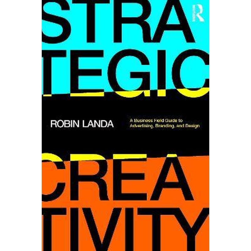 Strategic Creativity : A Business Field Guide to Advertising, Branding, and Design