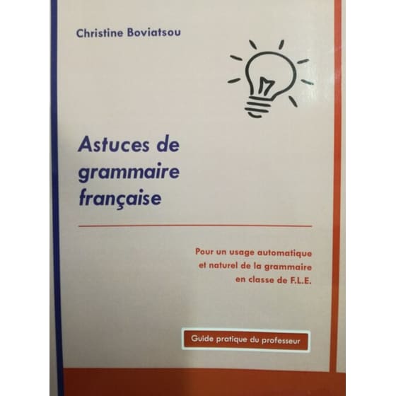 Astuces de grammaire Francaise Guide pratique du professeur - Τεχνάσματα στη Γαλλική Γραμματική image 0
