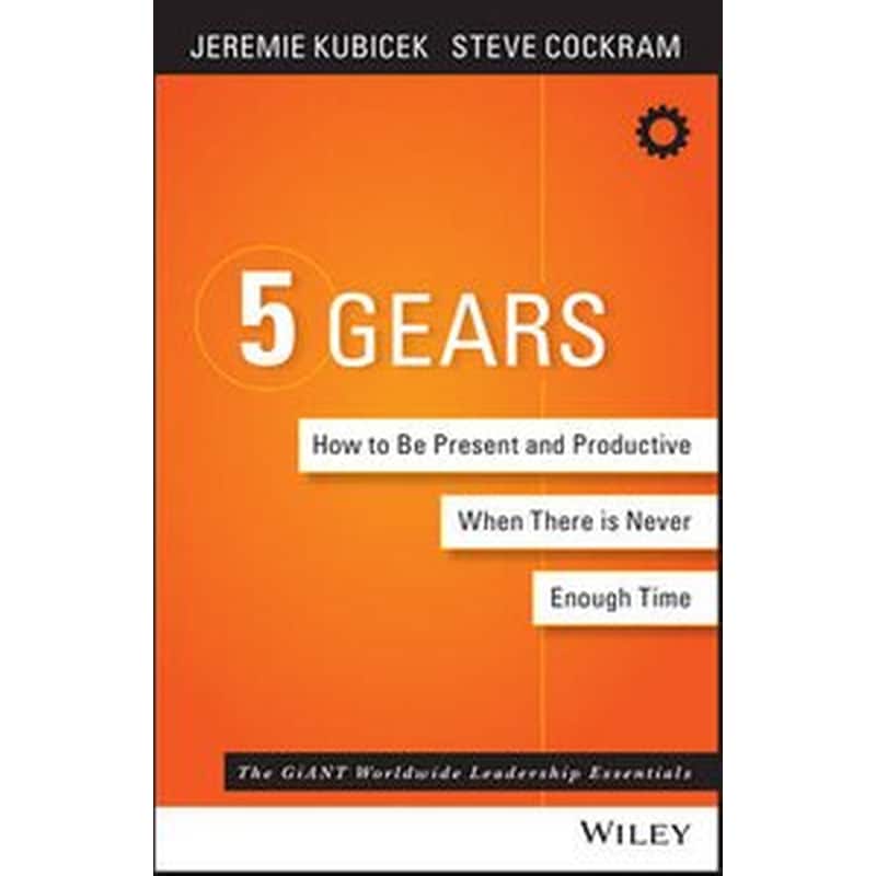 5 Gears - How to Be Present and Productive When Theres Never Enough Time