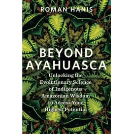 Beyond Ayahuasca