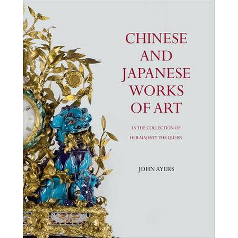 Chinese and Japanese Works of Art- In the Collection of Her Majesty the Queen
