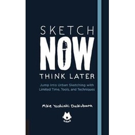 Urban Sketching Handbook Sketch Now, Think Later