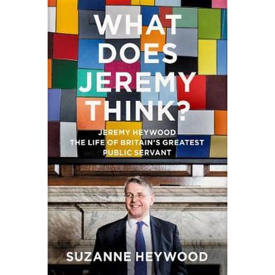 What Does Jeremy Think? : Jeremy Heywood and the Making of Modern Britain image 0
