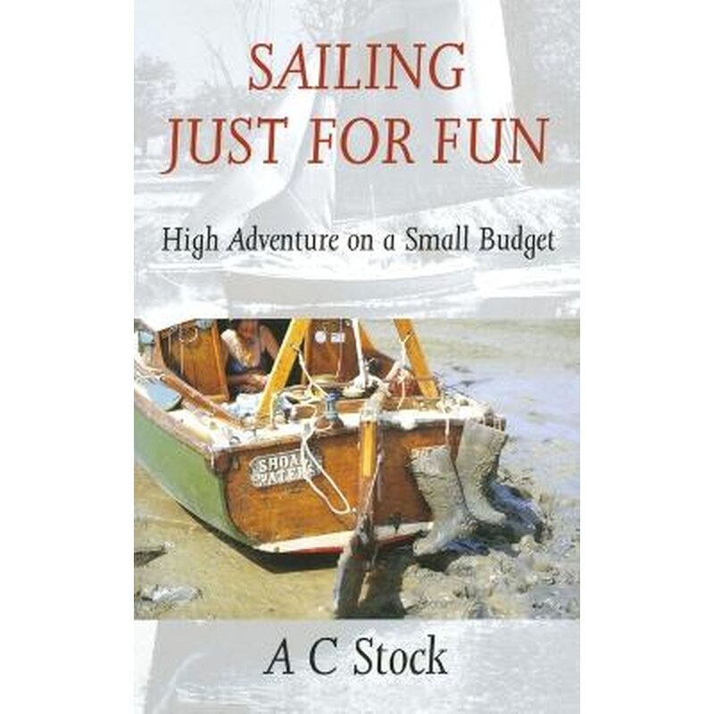 Sailing Just for Fun: High Adventure on a Small Budget